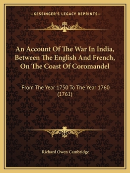 Paperback An Account Of The War In India, Between The English And French, On The Coast Of Coromandel: From The Year 1750 To The Year 1760 (1761) Book