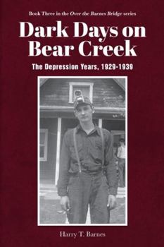 Dark Days on Bear Creek: The Depression Years, 1929-1939 ("Over the Barnes Bridge")