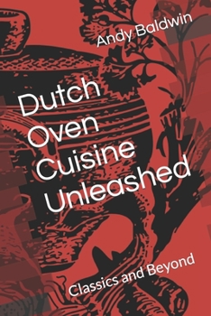 Paperback Cuisine Unleashed: Dutch Oven Classics and Beyond Book