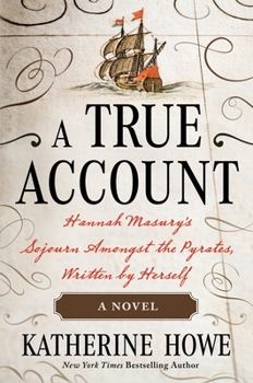 Hardcover A True Account: Hannah Masury's Sojourn Amongst the Pyrates, Written by Herself Book