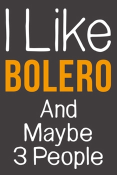 Paperback I Like Bolero And Maybe 3 People: Funny Gift Idea For Hobby Addict - Blank Lined Journal Book