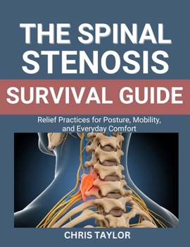 Paperback The Spinal Stenosis Survival Guide: Relief Practices for Posture, Mobility, and Everyday Comfort Book