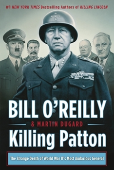 Killing Patton: The Strange Death of World War II's Most Audacious General - Book  of the Bill O'Reilly's Killing Series