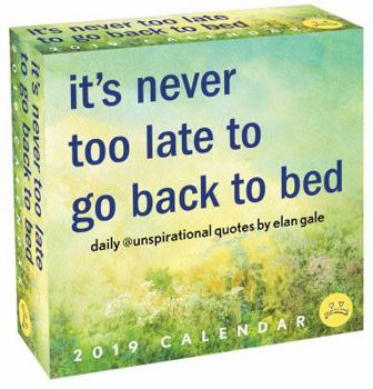 Calendar Unspirational 2019 Day-To-Day Calendar: It's Never Too Late to Go Back to Bed Book