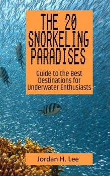 Paperback The 20 Snorkeling Paradises: Guide to the Best Destinations for Underwater Enthusiasts Book