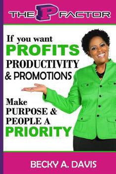 Paperback The P Factor: If You Want More Profits, Productivity and Promotions Make Purpose and People a Priority Book