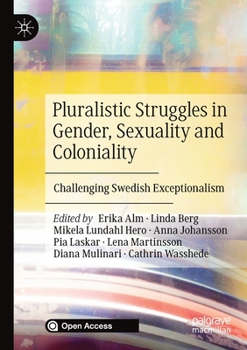 Paperback Pluralistic Struggles in Gender, Sexuality and Coloniality: Challenging Swedish Exceptionalism Book