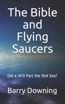 Paperback The Bible And Flying Saucers: Did a UFO Part the Red Sea? Book