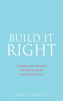 Paperback Build It Right: Wisdom for Business Owners & Those Who Want to Be Book