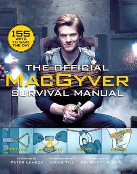Hardcover The Official Macgyver Survival Manual: 155 Ways to Save the Day Book