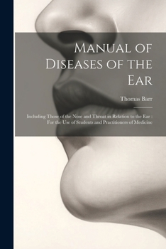 Paperback Manual of Diseases of the Ear: Including Those of the Nose and Throat in Relation to the Ear: For the Use of Students and Practitioners of Medicine Book