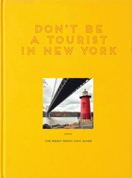 Hardcover Don't Be a Tourist in New York: The Messy Nessy Chic Guide Book