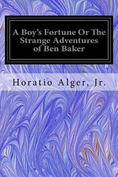 Paperback A Boy's Fortune Or The Strange Adventures of Ben Baker Book