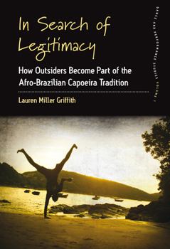 Paperback In Search of Legitimacy: How Outsiders Become Part of the Afro-Brazilian Capoeira Tradition Book