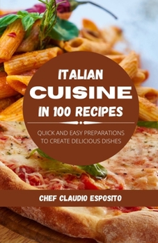 Paperback Italian cuisine in 100 recipes: quick and easy preparations to create delicious dishes Book