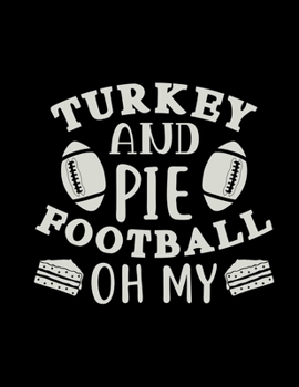 Turkey And Pie Football Oh My: Football Coach Binder 2019-2020 Youth Coaching Notebook, Blank Field Pages, Calendar, Game Statistics, Team Roster Football Coach Gifts