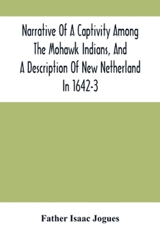 Paperback Narrative Of A Captivity Among The Mohawk Indians, And A Description Of New Netherland In 1642-3 Book