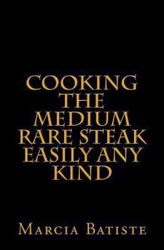 Paperback Cooking the Medium Rare Steak Easily Any Kind Book