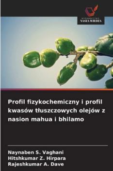 Profil fizykochemiczny i profil kwasów tluszczowych olejów z nasion mahua i bhilamo