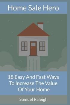 Paperback Home Sale Hero: 18 Easy and Fast Ways to Increase the Value of Your Home Book