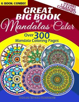 Paperback Great Big Book Of Mandalas To Color - Over 300 Mandala Coloring Pages - Vol. 1,2,3,4,5 & 6 Combined: 6 Book Combo - Ranging From Simple & Easy To Intr Book