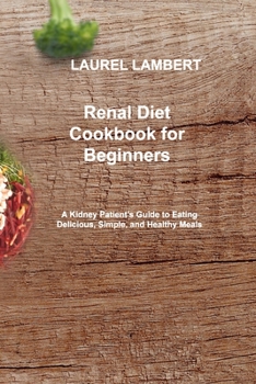 Paperback Renal Diet Cookbook for beginners: A Kidney Patient's Guide to Eating Delicious, Simple, and Healthy Meals Book