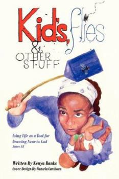 Paperback Kids, Flies and Other Stuff: Using Life as a Tool for Drawing Near to God James 4:8 Book