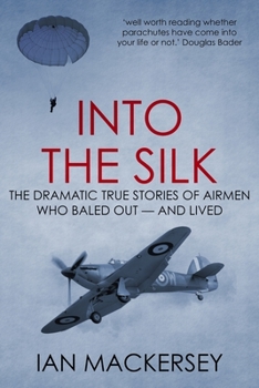 Paperback Into the Silk: The Dramatic True Stories of Airmen Who Baled Out - And Lived Book