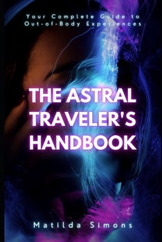 Paperback The Astral Traveler's Handbook: Your Complete Guide to Out-of-Body Experiences Book