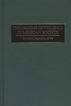 Hardcover The Origins of Violence in Mexican Society Book