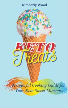 Hardcover Keto Treats: A Colorful Cooking Guide for Your Keto Sweet Moments Book