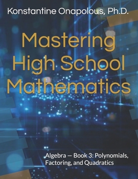Mastering High School Mathematics: Algebra — Book 3: Polynomials, Factoring, and Quadratics