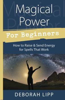 Paperback Magical Power for Beginners: How to Raise & Send Energy for Spells That Work Book