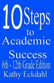 Paperback 10 Steps to Academic Success 6th - 12th Grade Edition: How to Study Without Wasting Time Book