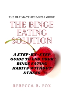 Paperback The Binge Eating Solution: A Step-by-Step Guide to End Your Binge Eating Habits without stress [Large Print] Book