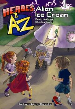 Heroes A2Z # 1 Alien Ice Cream (Heroes A2z) - Book #1 of the Heroes A2Z