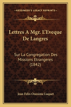 Paperback Lettres A Mgr. L'Eveque De Langres: Sur La Congregation Des Missions Etrangeres (1842) [French] Book
