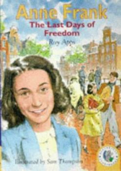 Anne Frank, the Last Days of Freedom