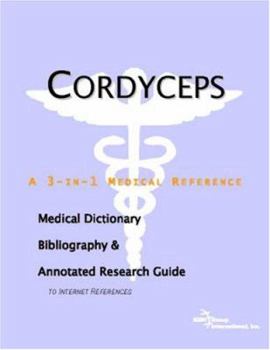 Cordyceps: A Medical Dictionary, Bibliography, And Annotated Research Guide To Internet References