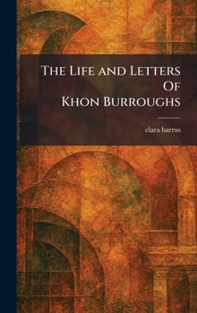 Hardcover The Life and Letters Of Khon Burroughs Book