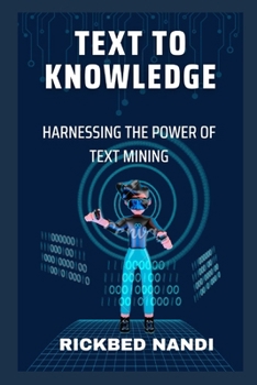 Paperback Text to Knowledge: Harnessing the Power of Text Mining Book