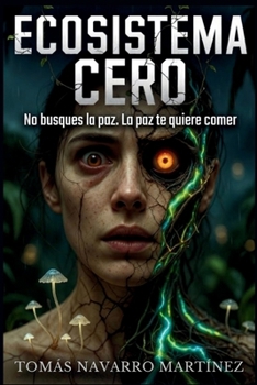 Ecosistema Cero: No busques la paz. La paz te quiere comer (Saga del Nuevo Ecosistema) (Spanish Edition)
