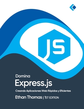 Paperback Domina Express.js: Creando Aplicaciones Web Rápidas y Eficientes [Spanish] Book