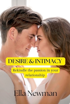 Desire & Intimacy: Rekindle the Passion in Your Relationship