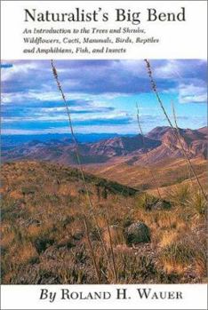 Paperback Naturalist's Big Bend: An Introduction to the Trees and Shrubs, Wildflowers, Cacti, Mammals, Birds, Reptiles and Amphibians Book
