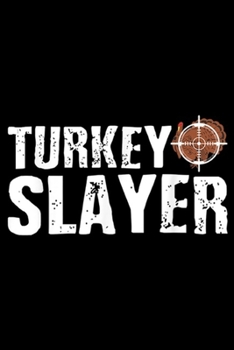 Turkey Slayer: Turkey Slayer Funny Turkey Hunting Humor  Journal/Notebook Blank Lined Ruled 6x9 100 Pages