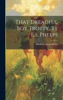 Hardcover That Dreadful Boy Trotty, By E.s. Phelps Book