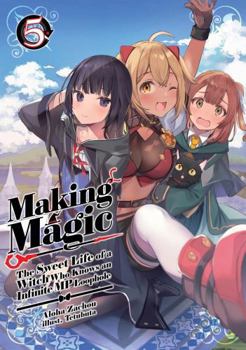 Paperback Making Magic: The Sweet Life of a Witch Who Knows an Infinite MP Loophole: Volume 5 (Light Novel) Book