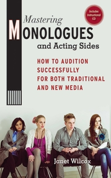 Paperback Mastering Monologues and Acting Sides: How to Audition Successfully for Both Traditional and New Media Book