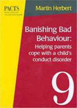 Paperback Banishing Bad Behaviour: Helping Parents Cope with a Child's Conduct Disorder (Parent, Adolescent and Child Training Skills (PACTS)) Book